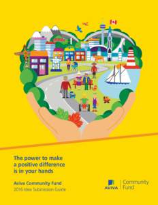 The power to make a positive difference is in your hands Aviva Community Fund 2016 Idea Submission Guide