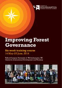 Improving Forest Governance Six week training course 14 May-25 June, 2014 Telford Campus, University of Wolverhampton, UK Centre for International Development and Training