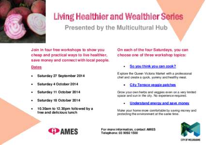 Living Healthier and Wealthier Series Presented by the Multicultural Hub Join in four free workshops to show you cheap and practical ways to live healthier, save money and connect with local people.