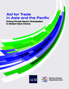 Aid for Trade in Asia and the Pacific Driving Private Sector Participation in Global Value Chains  Aid for Trade
