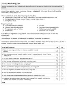 Assess Your Drug Use You can complete this form and print it for easy reference. When you exit the form, the information will be deleted. Answer these questions based on your use of drugs—not alcohol—in the past 12 m