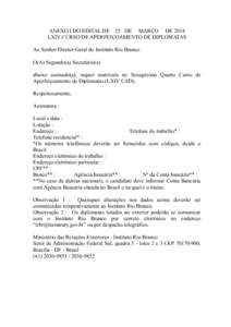 ANEXO I DO EDITAL DE 25 DE MARÇO DE 2014 LXIV CURSO DE APERFEIÇOAMENTO DE DIPLOMATAS Ao Senhor Diretor-Geral do Instituto Rio Branco O(A) Segundo(a) Secretário(a) abaixo assinado(a), requer matrícula no Sexagésimo Q