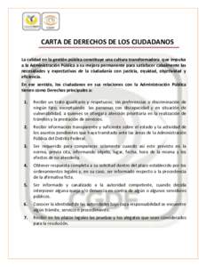 CARTA DE DERECHOS DE LOS CIUDADANOS La calidad en la gestión pública constituye una cultura transformadora que impulsa a la Administración Pública a su mejora permanente para satisfacer cabalmente las necesidades y e