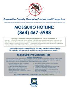 Greenville County Mosquito Control and Prevention Greenville County Mosquito Control and Prevention Greenville County Residents: Call for tips on mosquito prevention and to set up a potential service call.