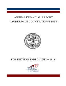 ANNUAL FINANCIAL REPORT LAUDERDALE COUNTY, TENNESSEE FOR THE YEAR ENDED JUNE 30, 2013  ANNUAL FINANCIAL REPORT