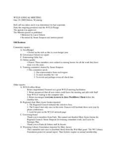 WYLD ANNUAL MEETING June 19, 2009 Dubois, Wyoming Roll call was taken and it was determined we had a quorum. Patty the outgoing president read the WYLD Pledge. The agenda was approved. The Minutes passed as published.
