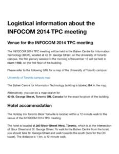 Logistical information about the INFOCOM 2014 TPC meeting Venue for the INFOCOM 2014 TPC meeting The INFOCOM 2014 TPC meeting will be held in the Bahen Centre for Information Technology (BCIT), located at 40 St. George S