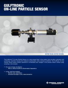 GULFTRONIC ON-LINE PARTICLE SENSOR BETTER YIELDS. BETTER RETURNS.  The Gulftronic™ On-line Particle Sensor is a vision-based fixed in-line system that provides customers with