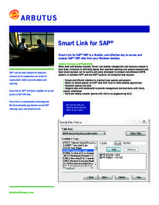 ARBUTUS Smart Link for SAP® Smart Link for SAP® ERP is a flexible, cost-effective way to access and analyze SAP® ERP data from your Windows desktop.  SAP® sets the world standard for enterprise