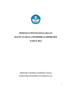 PEDOMAN PENYELENGGARAAN BANTUAN BIAYA PENDIDIKAN BIDIKMISI TAHUN 2013 DIREKTORAT JENDERAL PENDIDIKAN TINGGI KEMENTERIAN PENDIDIKAN DAN KEBUDAYAAN