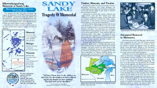 Mikwendaagoziwag Memorial at Sandy Lake Mikwendaagoziwag in Ojibwe means: We remember them. One hundred and fifty years after the Sandy Lake tragedy, the descendants of the 1850 annuity bands gathered to dedicate a memor