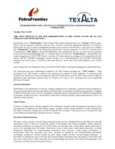 PETROFRONTIER CORP. AND TEXALTA PETROLEUM LTD. COMPLETE BUSINESS COMBINATION Tuesday, May 31, 2011 THIS NEWS RELEASE IS NOT FOR DISSEMINATION IN THE UNITED STATES OR TO ANY UNITED STATES NEWS SERVICES. PetroFrontier Corp