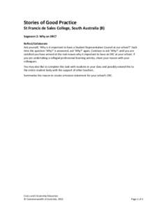 Stories of Good Practice St Francis de Sales College, South Australia (B) Segment 2: Why an SRC? Reflect/Collaborate Ask yourself, ‘Why is it important to have a Student Representative Council at our school?’ Each ti