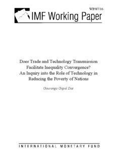 Does Trade and Technology Transmission Facilitate Inequality Convergence? An Inquiry into the Role of Technology in Reducing the Poverty of Nations; Gouranga Gopal Das; IMF Working Paper 07/16; January 1, 2007