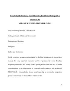 Remarks by His Excellency Donald Ramotar, President of the Republic of Guyana at the MERCOSUR SUMMIT, DECEMBER 07, 2012 Your Excellency President Dilma Rouseff Colleague Heads of State and Government