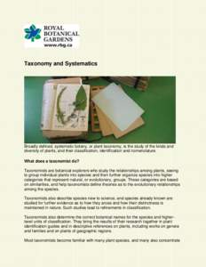 Taxonomy and Systematics  Broadly defined, systematic botany, or plant taxonomy, is the study of the kinds and diversity of plants, and their classification, identification and nomenclature. What does a taxonomist do? Ta