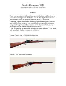 Cavalry Firearms of 1876 As used at the Custer’s Last Stand Reenactment Carbines There were a number of different firearms, both Carbines and Revolvers in use on the western plains in the 1870’s. The 7th Cavalry had 