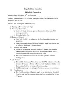 Ridgefield Tree Committee Ridgefield, Connecticut Minutes of the September 18th, 2013 meeting Present: John Pinchbeck, Vicki Yolen, Nancy Boersma, Chris McQuilken, Will Molyneux and Joe Eltz Absent: Ann Dunnington and Da