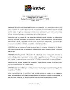FIRST RESPONDER NETWORK AUTHORITY BOARD RESOLUTION 29 Budget Request for the Remainder of FY 2013 June 4, 2013  WHEREAS, Congress enacted the Middle Class Tax Relief and Job Creation Act of[removed]Act)