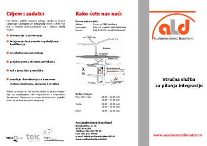 Kako ćete nas naći  Kao vjerski i politički neovisna udruga, Služba za strance savjetuje i podupire pri integraciji strane radnike koji žive u kantonu Basel-Landschaft kao i njihove obitelji nudeći: