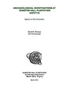 ARCHAEOLOGICAL INVESTIGATIONS AT GUNSTON HALL PLANTATION (44FX113) Report on 2013 Activities  David B. Shonyo