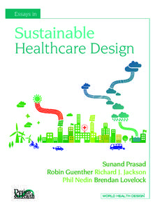 Essays in  Sustainable Healthcare Design  Sunand Prasad