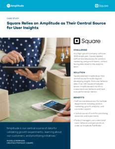 Amplitude  CASE STUDY: Square Relies on Amplitude as Their Central Source for User Insights