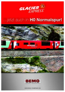 ... jetzt auch in H0 Normalspur!  www.bemo-modellbahn.de Der „Glacier Express“ für H0 Normalspur
