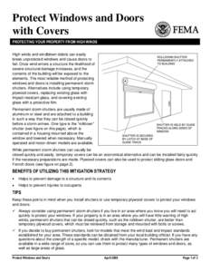 Protect Windows and Doors with Covers PROTECTING YOUR PROPERTY FROM HIGH WINDS High winds and windblown debris can easily break unprotected windows and cause doors to fail. Once wind enters a structure the likelihood of