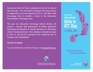 International Girls In ICT Day is celebrated on the 4th Thursday of April each year. This event seeks to give girls and young women an opportunity to see and experience ICTs in a new light, while encouraging them to cons