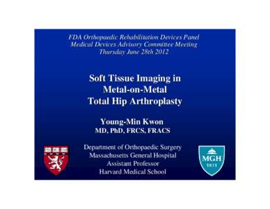 FDA Orthopaedic Rehabilitation Devices Panel Medical Devices Advisory Committee Meeting Thursday June 28th 2012 Soft Tissue Imaging in Metal-on-Metal