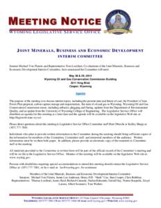 M EETING N OTICE W Y O M I N G L EG I S LA TI VE S ER V IC E O F F IC E JOINT MINERALS, BUSINESS AND ECONOMIC DEVELOPMENT INTERIM COMMITTEE Senator Michael Von Flatern and Representative Tom Lockhart, Co-chairmen of the 