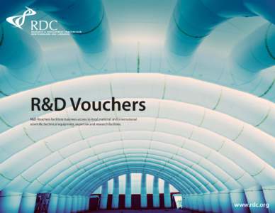 R&D Vouchers R&D Vouchers facilitate business access to local, national and international scientific/technical equipment, expertise and research facilities. www.rdc.org