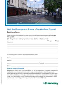 Wick Road Improvement Scheme – Two Way Road Proposal Feedback Form Please complete this feedback form, and return it in the Freepost envelope provided by Friday 10 JulyQ1. 	Are you in favor of the proposed sche