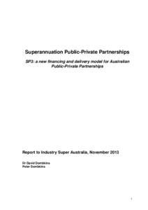 Superannuation Public-Private Partnerships SP3: a new financing and delivery model for Australian Public-Private Partnerships Report to Industry Super Australia, November 2013 Dr David Dombkins