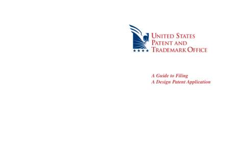 A Guide to Filing A Design Patent Application United States Patent and Trademark Office Washington, DC[removed]An Agency of the United States Department of Commerce