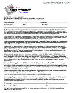 RELEASE OF LIABILITY FORM  SEATTLE YOUTH SYMPHONY ORCHESTRAS RELEASE OF LIABILITY, INDEMNITY, HOLD HARMLESS AND MEDICAL AUTHORIZATION This form must be completed and signed prior to participation in any of our orchestras