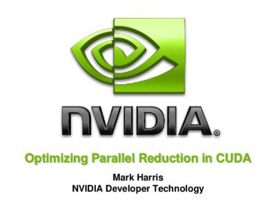 Optimizing Parallel Reduction in CUDA Mark Harris NVIDIA Developer Technology Parallel Reduction Common and important data parallel primitive