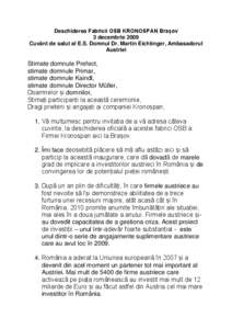 Deschiderea Fabricii OSB KRONOSPAN Brașov 3 decembrie 2009 Cuvânt de salut al E.S. Domnul Dr. Martin Eichtinger, Ambasadorul Austriei  Stimate domnule Prefect,