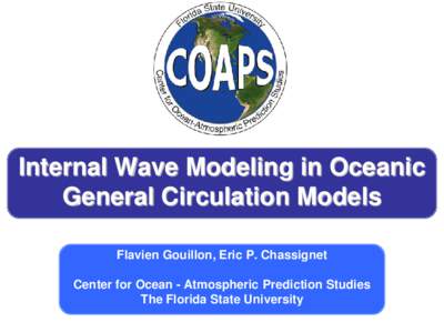 Internal Wave Modeling in Oceanic General Circulation Models Flavien Gouillon, Eric P. Chassignet Center for Ocean - Atmospheric Prediction Studies The Florida State University