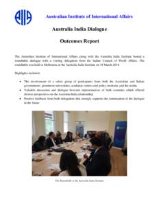 Australian Institute of International Affairs  Australia India Dialogue Outcomes Report The Australian Institute of International Affairs along with the Australia India Institute hosted a roundtable dialogue with a visit