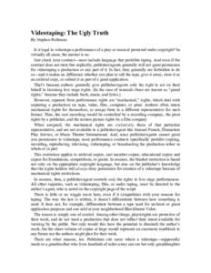 Videotaping: The Ugly Truth By Stephen Peithman Is it legal to videotape a performance of a play or musical protected under copyright? In virtually all cases, the answer is no. Just check your contract—most include lan