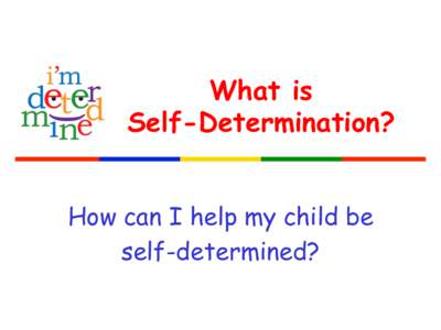 What is Self-Determination? How can I help my child be self-determined?  Pre- and Post questions for