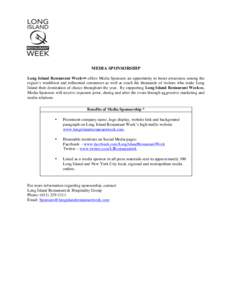 MEDIA SPONSORSHIP Long Island Restaurant Week offers Media Sponsors an opportunity to boost awareness among the region’s wealthiest and influential consumers as well as reach the thousands of visitors who make Long Isl