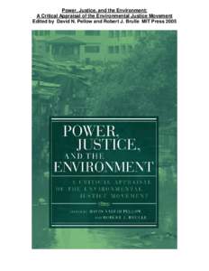 Power, Justice, and the Environment: A Critical Appraisal of the Environmental Justice Movement Edited by David N. Pellow and Robert J. Brulle MIT Press 2005 Contents 1.