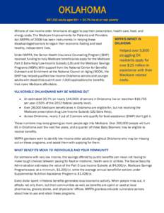 OKLAHOMA 697,332 adults aged 60+ • 20.7% live at or near poverty Millions of low-income older Americans struggle to pay their prescription, health care, food, and energy costs. The Medicare Improvements for Patients an