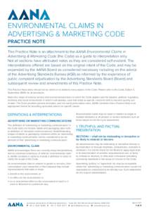 ENVIRONMENTAL CLAIMS IN ADVERTISING & MARKETING CODE PRACTICE NOTE This Practice Note is an attachment to the AANA Environmental Claims in Advertising & Marketing Code (the Code) as a guide to interpretation only.