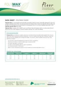 Data sheet – Polymax floor Polymax Floor is a user-friendly environmentally sustainable insulation product specifically developed for new and existing suspended ground floors. No personal protective clothing masks or g