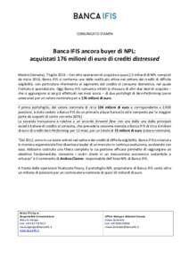 COMUNICATO STAMPA  Banca IFIS ancora buyer di NPL: acquistati 176 milioni di euro di crediti distressed Mestre (Venezia), 7 luglio 2016 – Con otto operazioni di acquisto e quasi 2,3 miliardi di NPL comprati da inizio 2