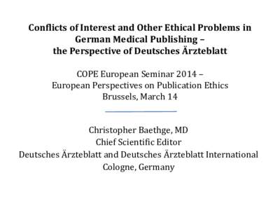 Conflicts of Interest and Other Ethical Problems in German Medical Publishing – the Perspective of Deutsches Ärzteblatt COPE European Seminar 2014 – European Perspectives on Publication Ethics Brussels, March 14